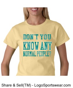 "Don't You Know Any Normal People?" - T-Shirt Design Zoom