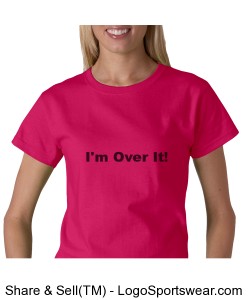 "I'm Over It!" - T-Shirt Design Zoom